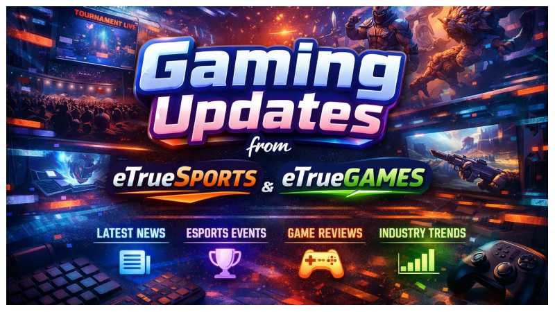 Gaming Updates from eTrueSports eTrueGames